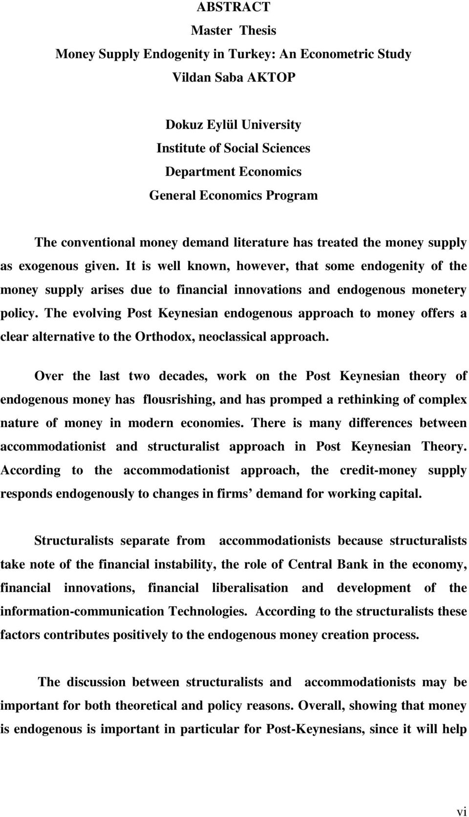 It is well known, however, that some endogenity of the money supply arises due to financial innovations and endogenous monetery policy.