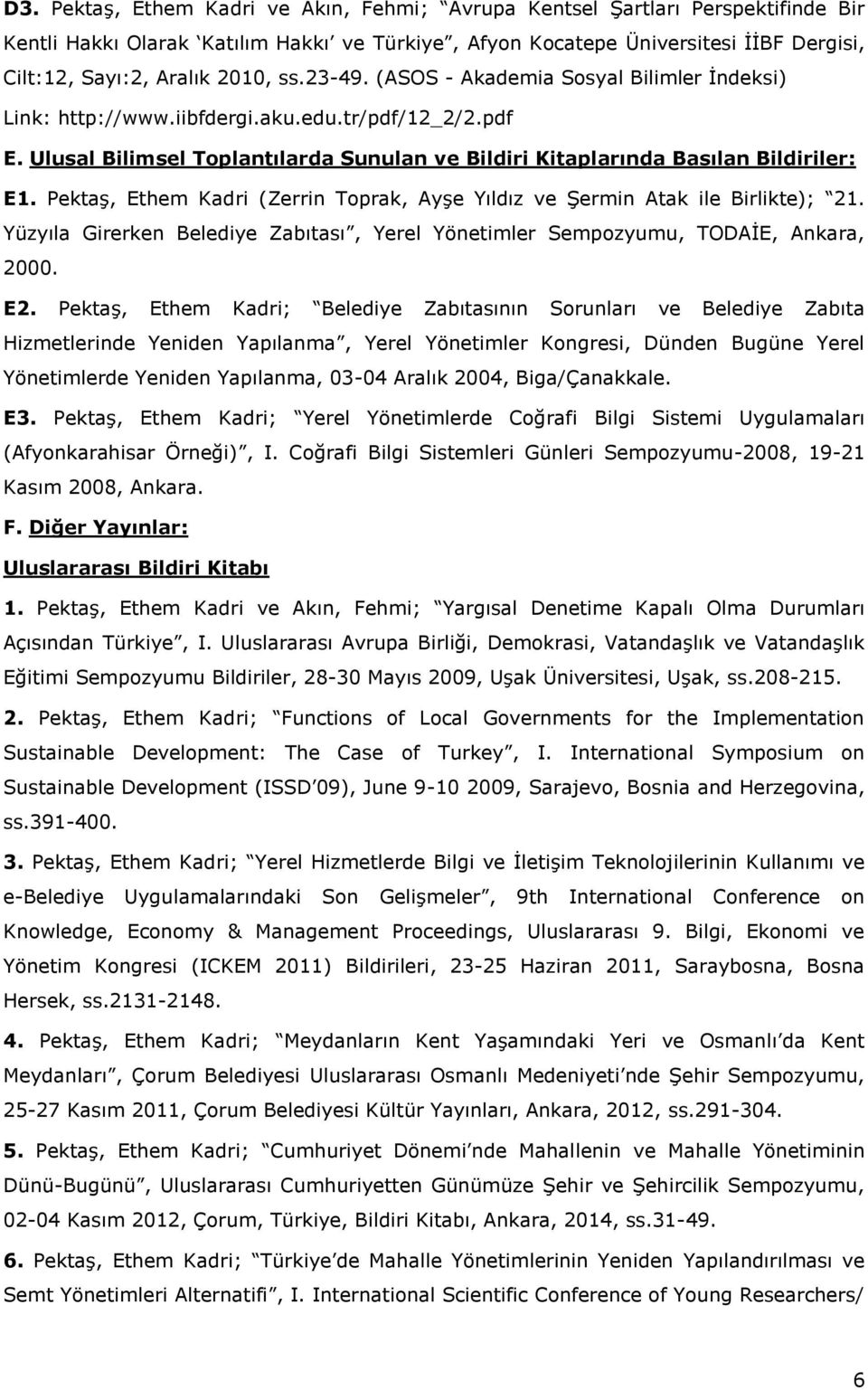 Pektaş, Ethem Kadri (Zerrin Toprak, Ayşe Yıldız ve Şermin Atak ile Birlikte); 21. Yüzyıla Girerken Belediye Zabıtası, Yerel Yönetimler Sempozyumu, TODAİE, Ankara, 2000. E2.