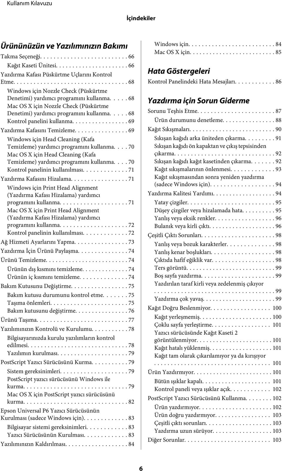 .. 69 Yazdırma Kafasını Temizleme.... 69 Windows için Head Cleaning (Kafa Temizleme) yardımcı programını kullanma... 70 Mac OS X için Head Cleaning (Kafa Temizleme) yardımcı programını kullanma.