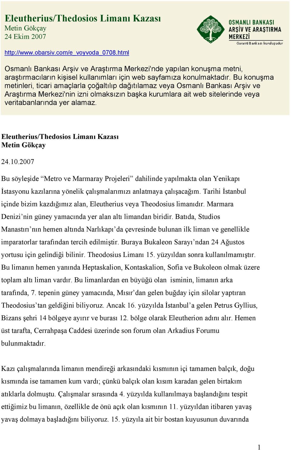 Bu konuşma metinleri, ticari amaçlarla çoğaltılıp dağıtılamaz veya Osmanlı Bankası Arşiv ve Araştırma Merkezi'nin izni olmaksızın başka kurumlara ait web sitelerinde veya veritabanlarında yer alamaz.