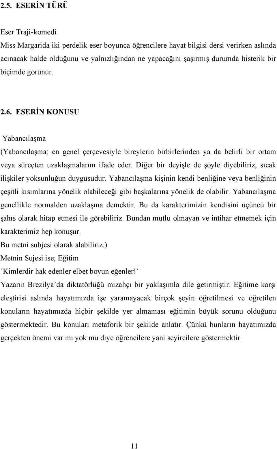 Diğer bir deyişle de şöyle diyebiliriz, sıcak ilişkiler yoksunluğun duygusudur.