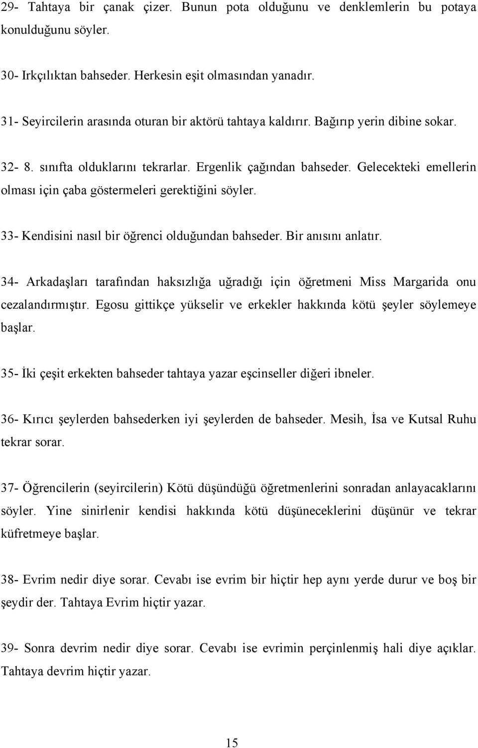 Gelecekteki emellerin olması için çaba göstermeleri gerektiğini söyler. 33- Kendisini nasıl bir öğrenci olduğundan bahseder. Bir anısını anlatır.