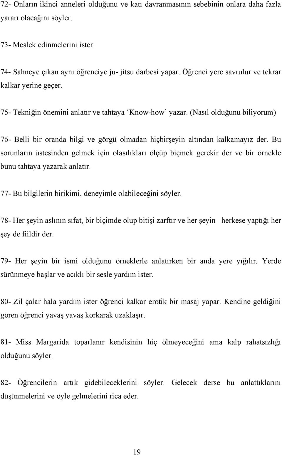 (Nasıl olduğunu biliyorum) 76- Belli bir oranda bilgi ve görgü olmadan hiçbirşeyin altından kalkamayız der.