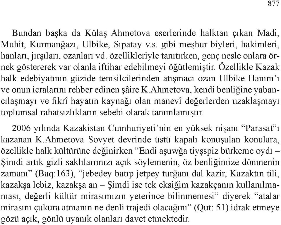 Özellikle Kazak halk edebiyatının güzide temsilcilerinden atışmacı ozan Ulbike Hanım ı ve onun icralarını rehber edinen şâire K.