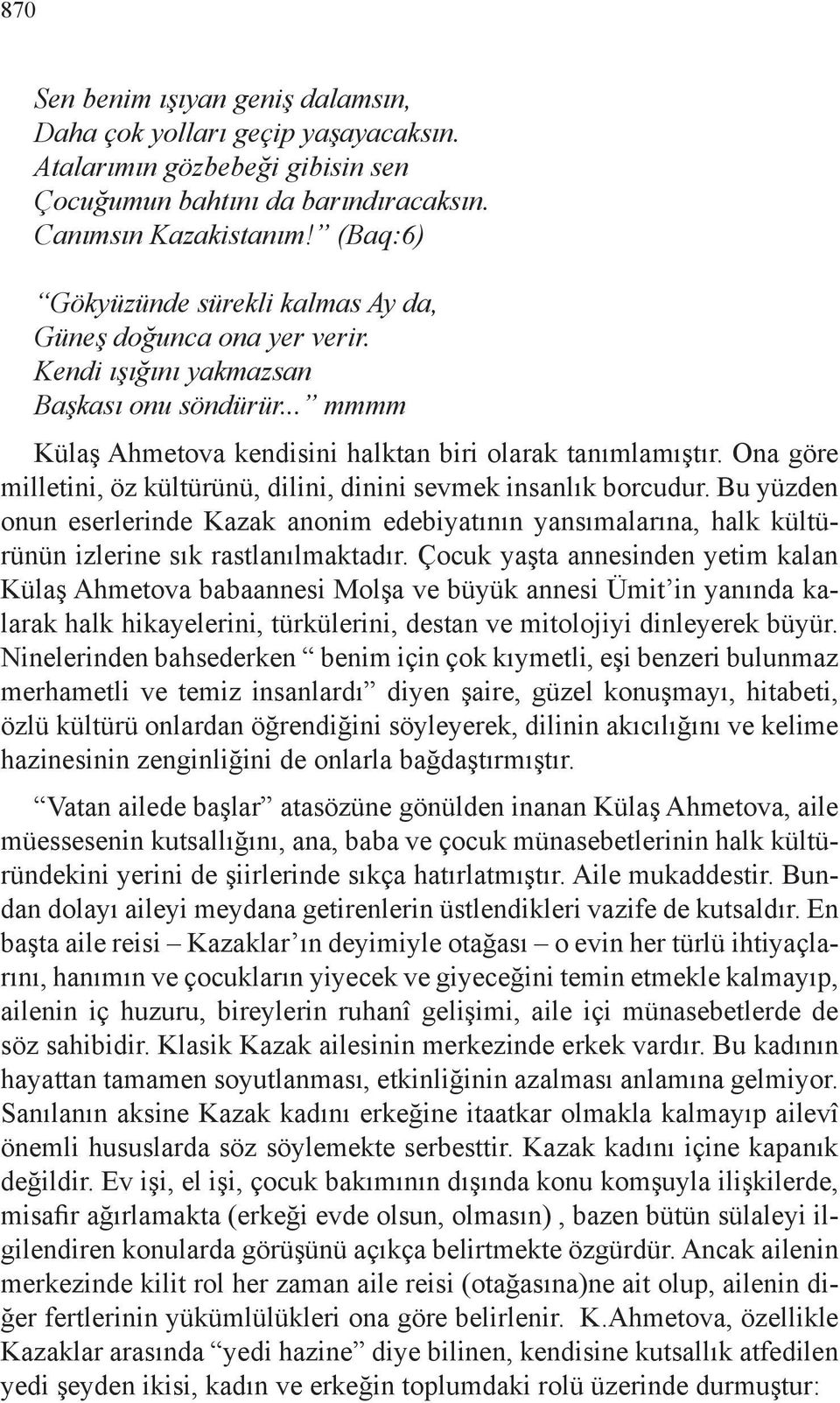 Ona göre milletini, öz kültürünü, dilini, dinini sevmek insanlık borcudur. Bu yüzden onun eserlerinde Kazak anonim edebiyatının yansımalarına, halk kültürünün izlerine sık rastlanılmaktadır.