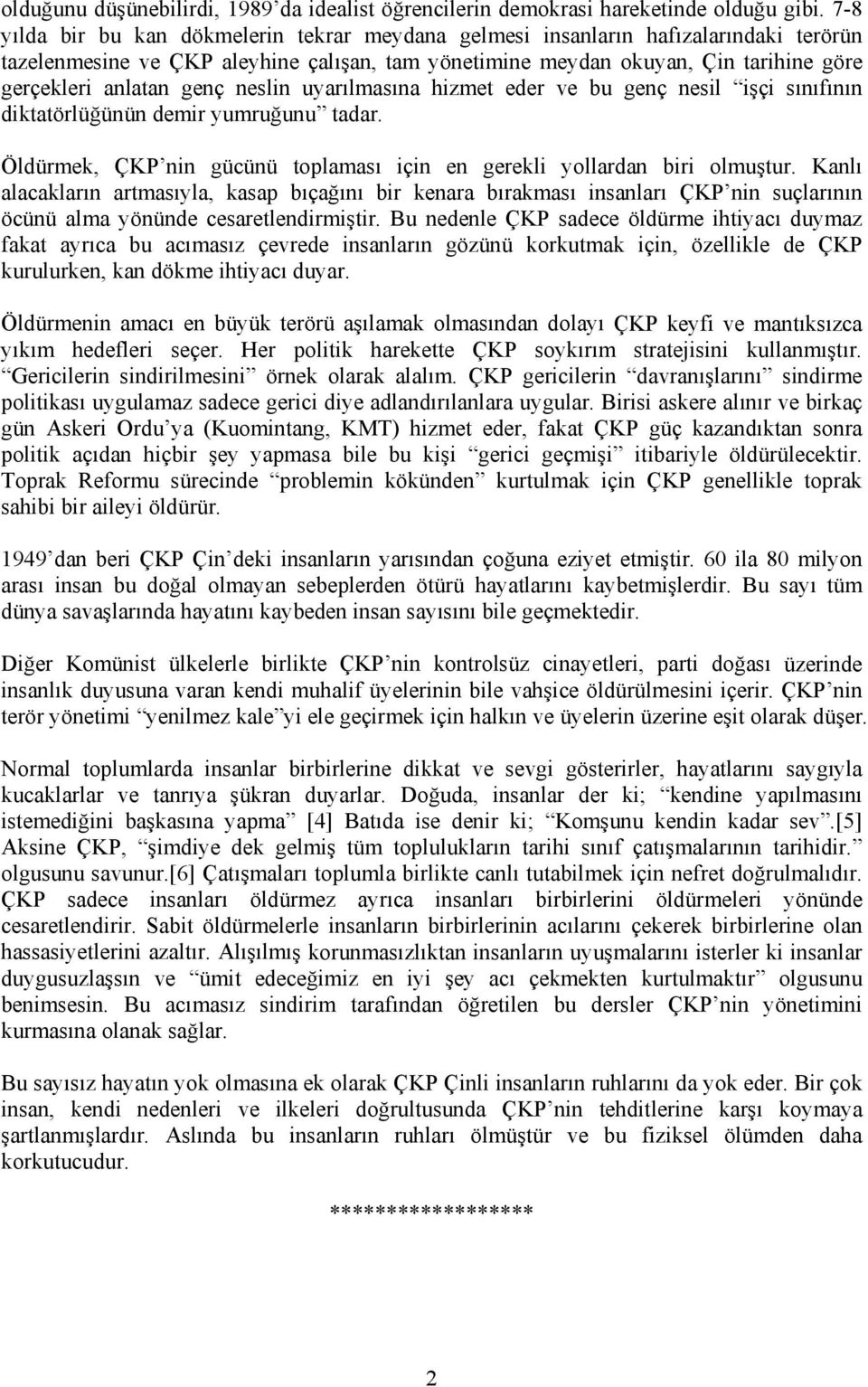 genç neslin uyarılmasına hizmet eder ve bu genç nesil işçi sınıfının diktatörlüğünün demir yumruğunu tadar. Öldürmek, ÇKP nin gücünü toplaması için en gerekli yollardan biri olmuştur.