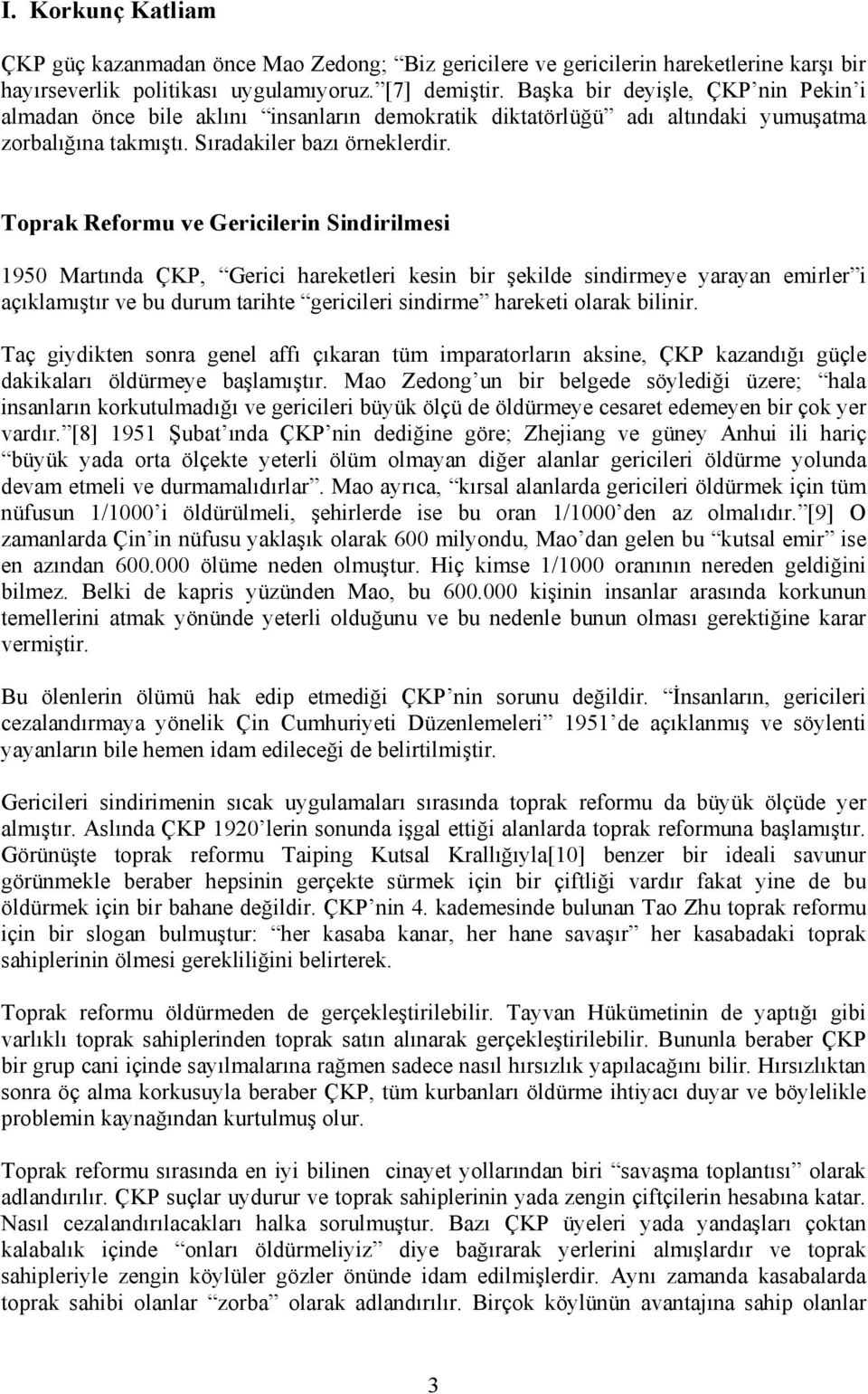 Toprak Reformu ve Gericilerin Sindirilmesi 1950 Martında ÇKP, Gerici hareketleri kesin bir şekilde sindirmeye yarayan emirler i açıklamıştır ve bu durum tarihte gericileri sindirme hareketi olarak