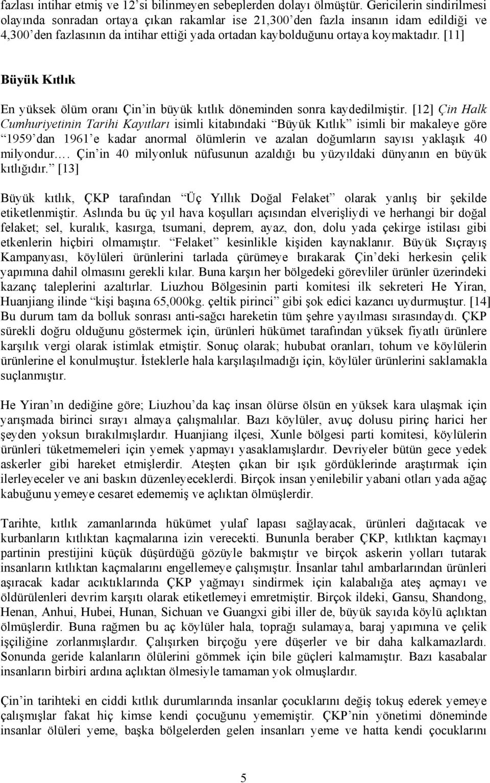 [11] Büyük Kıtlık En yüksek ölüm oranı Çin in büyük kıtlık döneminden sonra kaydedilmiştir.