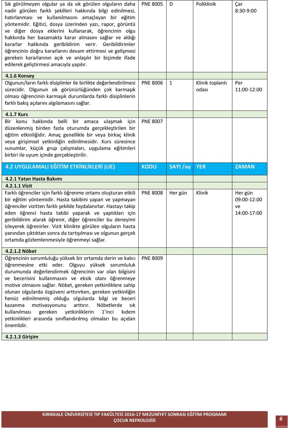 Geribildirimler öğrencinin doğru kararlarını devam ettirmesi ve gelişmesi gereken kararlarının açık ve anlaşılır bir biçimde ifade edilerek geliştirmesi amacıyla yapılır.