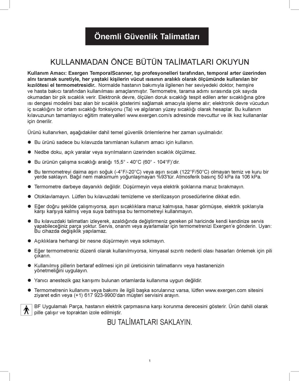 . Normalde hastanın bakımıyla ilgilenen her seviyedeki doktor, hemşire ve hasta bakıcı tarafından kullanılması amaçlanmıştır.