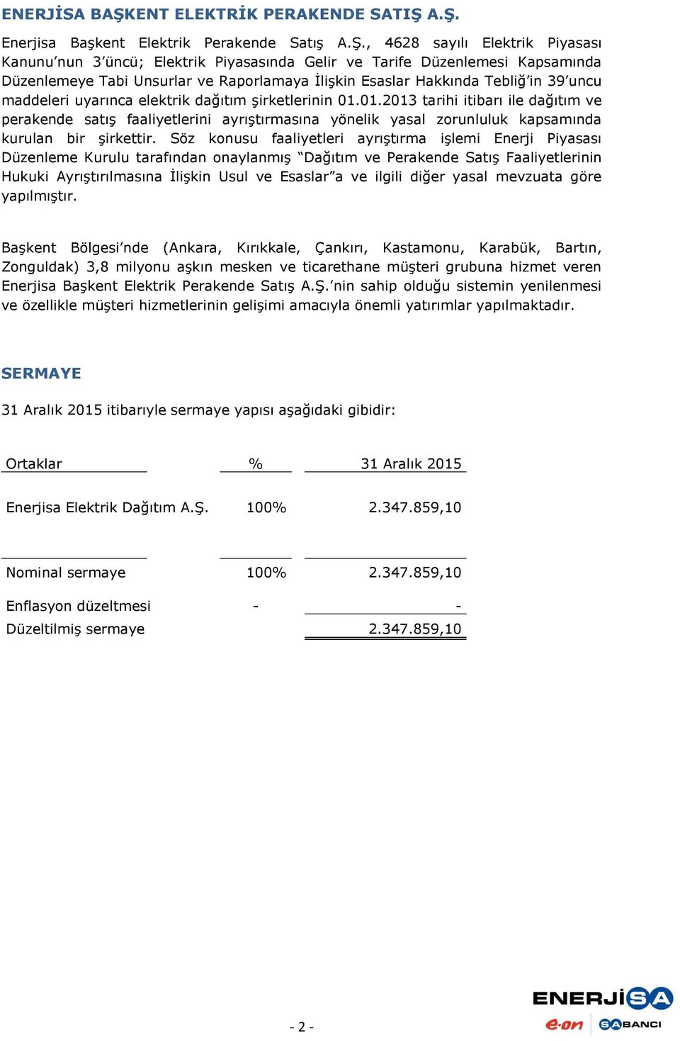 A.Ş. Enerjisa Başkent Elektrik Perakende Satış A.Ş., 4628 sayılı Elektrik Piyasası Kanunu nun 3 üncü; Elektrik Piyasasında Gelir ve Tarife Düzenlemesi Kapsamında Düzenlemeye Tabi Unsurlar ve