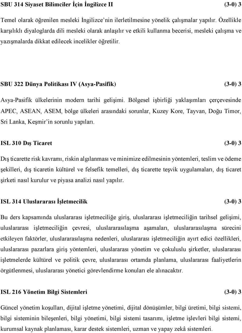 SBU 322 Dünya Politikası IV (Asya-Pasifik) (3-0) 3 Asya Pasifik ülkelerinin modern tarihi gelişimi.