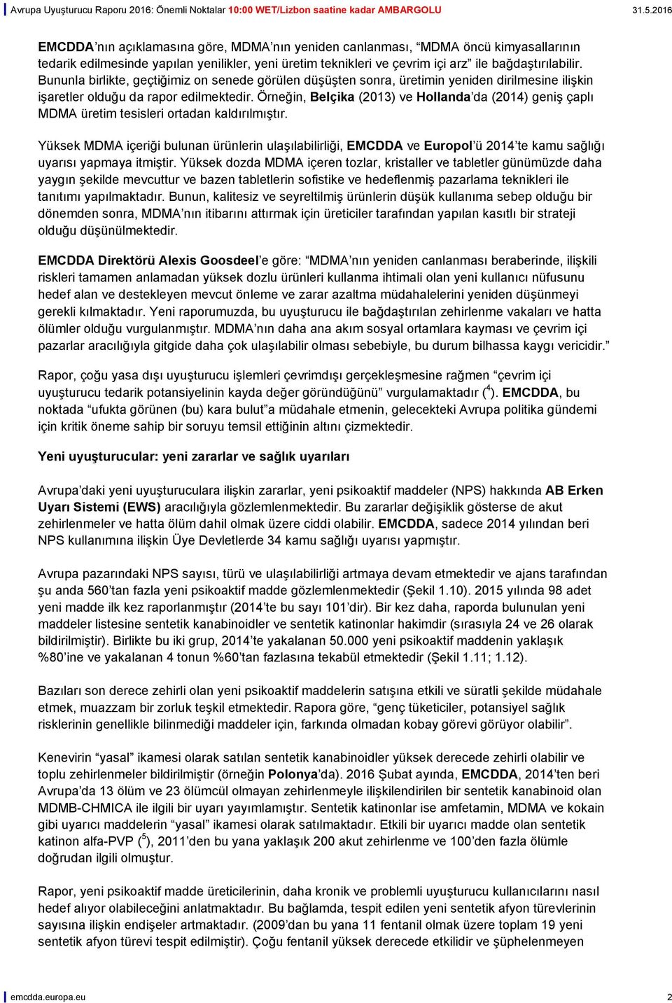 Örneğin, Belçika (2013) ve Hollanda da (2014) geniş çaplı MDMA üretim tesisleri ortadan kaldırılmıştır.