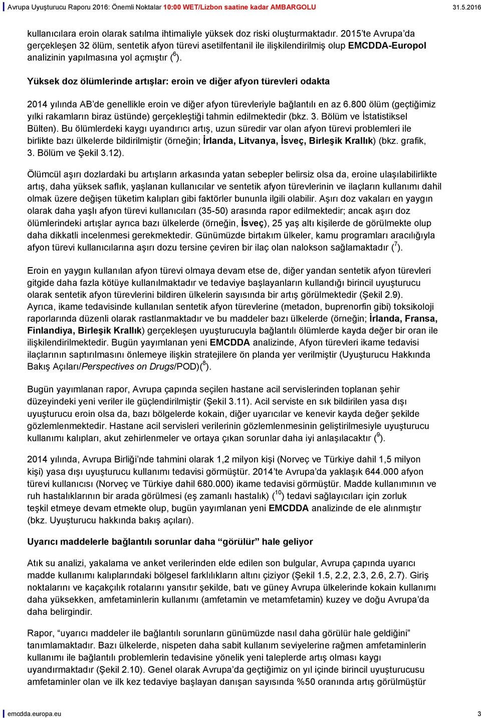 Yüksek doz ölümlerinde artışlar: eroin ve diğer afyon türevleri odakta 2014 yılında AB de genellikle eroin ve diğer afyon türevleriyle bağlantılı en az 6.