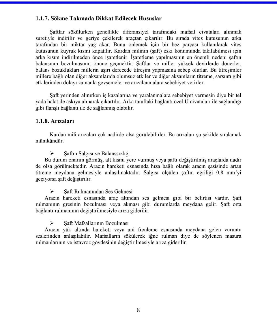 Kardan milinin (şaft) eski konumunda takılabilmesi için arka kısım indirilmeden önce işaretlenir. İşaretleme yapılmasının en önemli nedeni şaftın balansının bozulmasının önüne geçmektir.