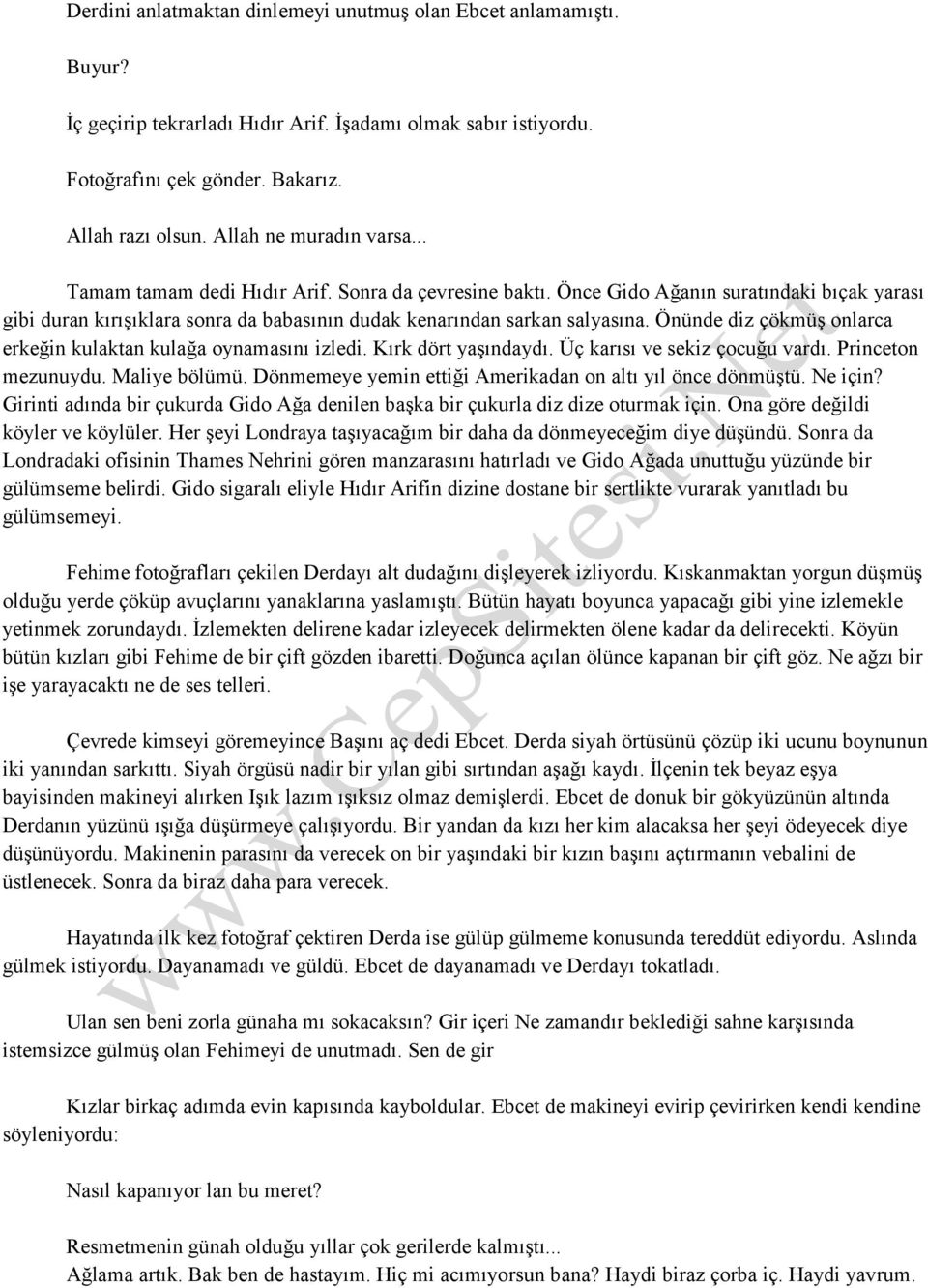 Önünde diz çökmüş onlarca erkeğin kulaktan kulağa oynamasını izledi. Kırk dört yaşındaydı. Üç karısı ve sekiz çocuğu vardı. Princeton mezunuydu. Maliye bölümü.