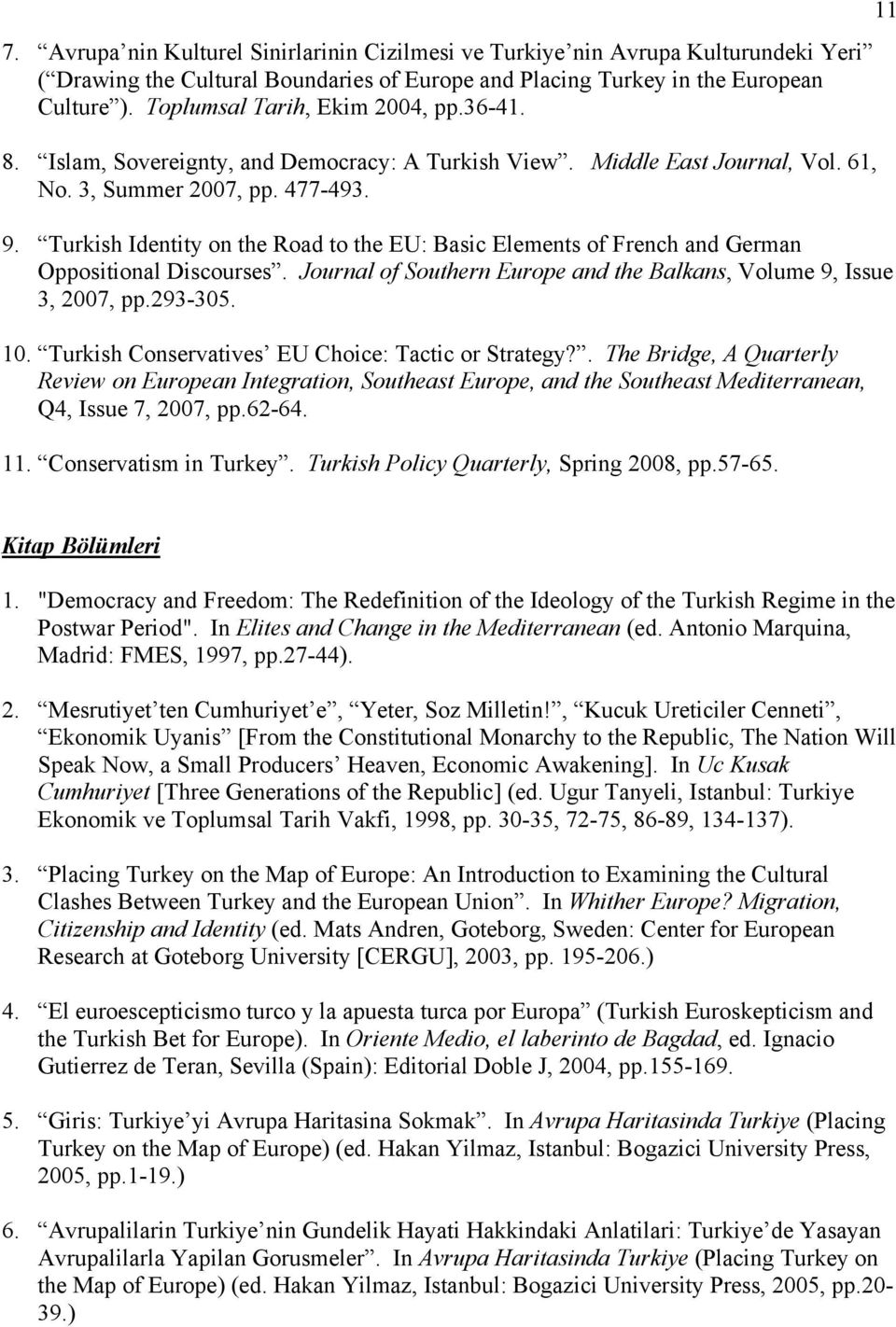 Turkish Identity on the Road to the EU: Basic Elements of French and German Oppositional Discourses. Journal of Southern Europe and the Balkans, Volume 9, Issue 3, 2007, pp.293-305. 10.