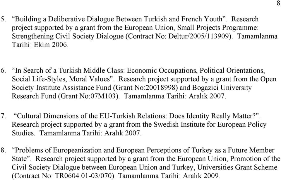 In Search of a Turkish Middle Class: Economic Occupations, Political Orientations, Social Life-Styles, Moral Values.