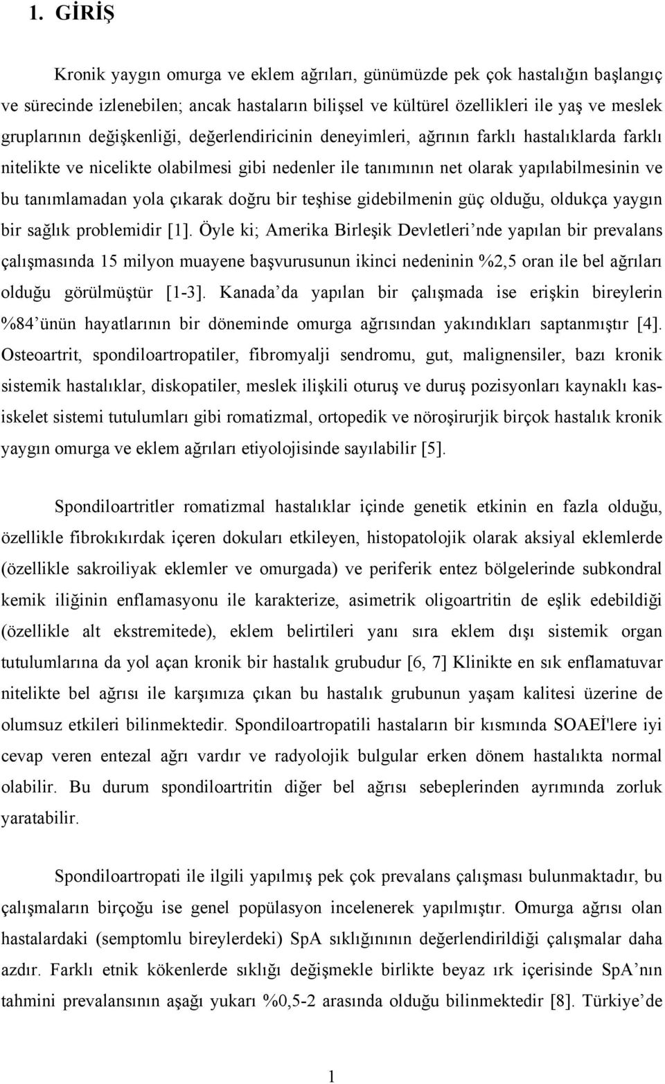 çıkarak doğru bir teşhise gidebilmenin güç olduğu, oldukça yaygın bir sağlık problemidir [1].