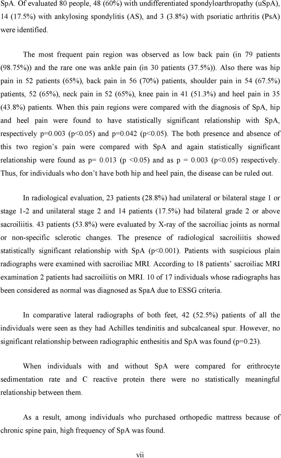 5%) patients, 52 (65%), neck pain in 52 (65%), knee pain in 41 (51.3%) and heel pain in 35 (43.8%) patients.