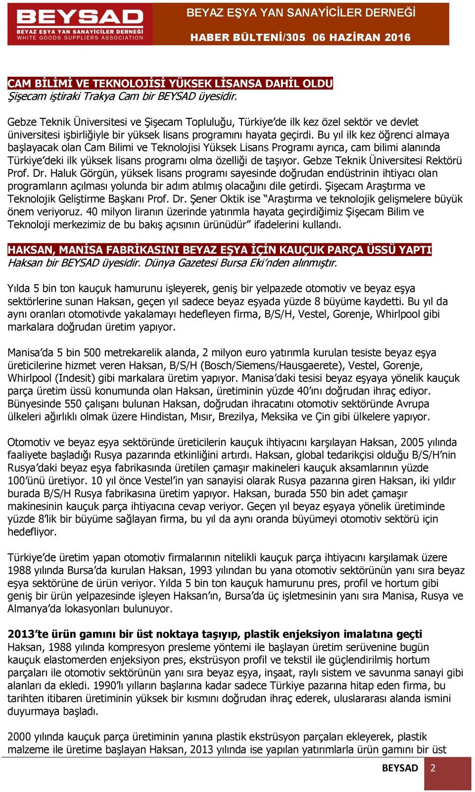 Bu yıl ilk kez öğrenci almaya başlayacak olan Cam Bilimi ve Teknolojisi Yüksek Lisans Programı ayrıca, cam bilimi alanında Türkiye deki ilk yüksek lisans programı olma özelliği de taşıyor.