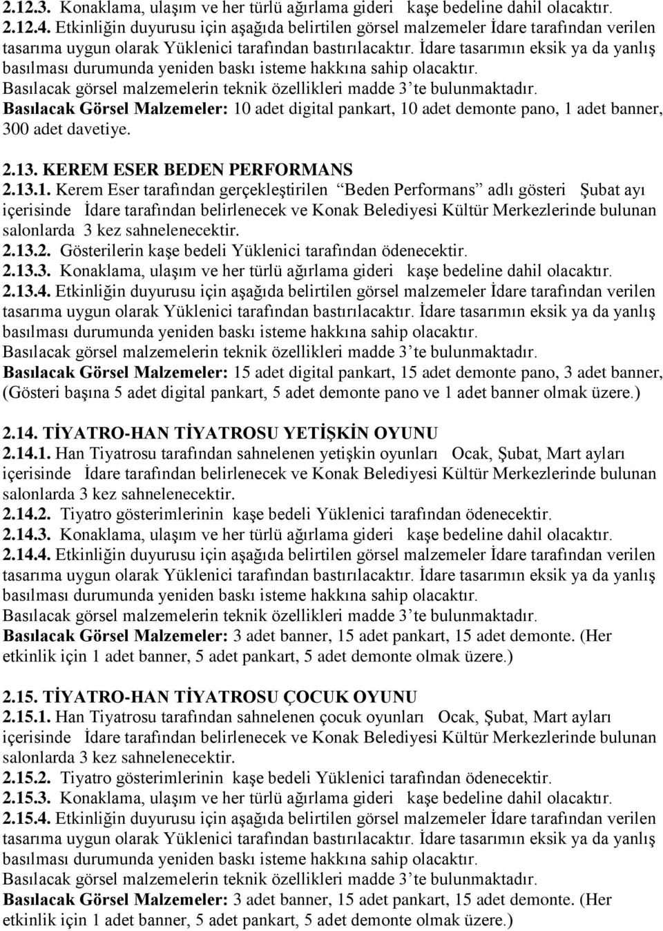 13. KEREM ESER BEDEN PERFORMANS 2.13.1. Kerem Eser tarafından gerçekleştirilen Beden Performans adlı gösteri Şubat ayı içerisinde İdare tarafından belirlenecek ve Konak Belediyesi Kültür