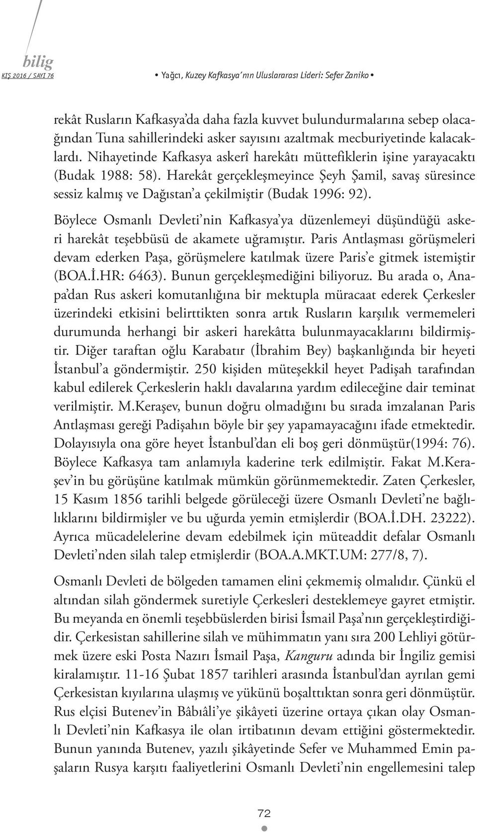 Harekât gerçekleşmeyince Şeyh Şamil, savaş süresince sessiz kalmış ve Dağıstan a çekilmiştir (Budak 1996: 92).