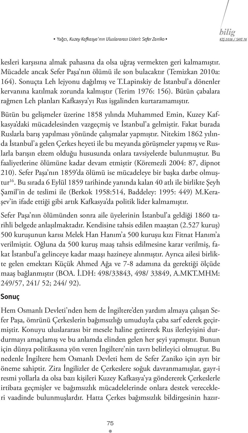 Bütün çabalara rağmen Leh planları Kafkasya yı Rus işgalinden kurtaramamıştır.