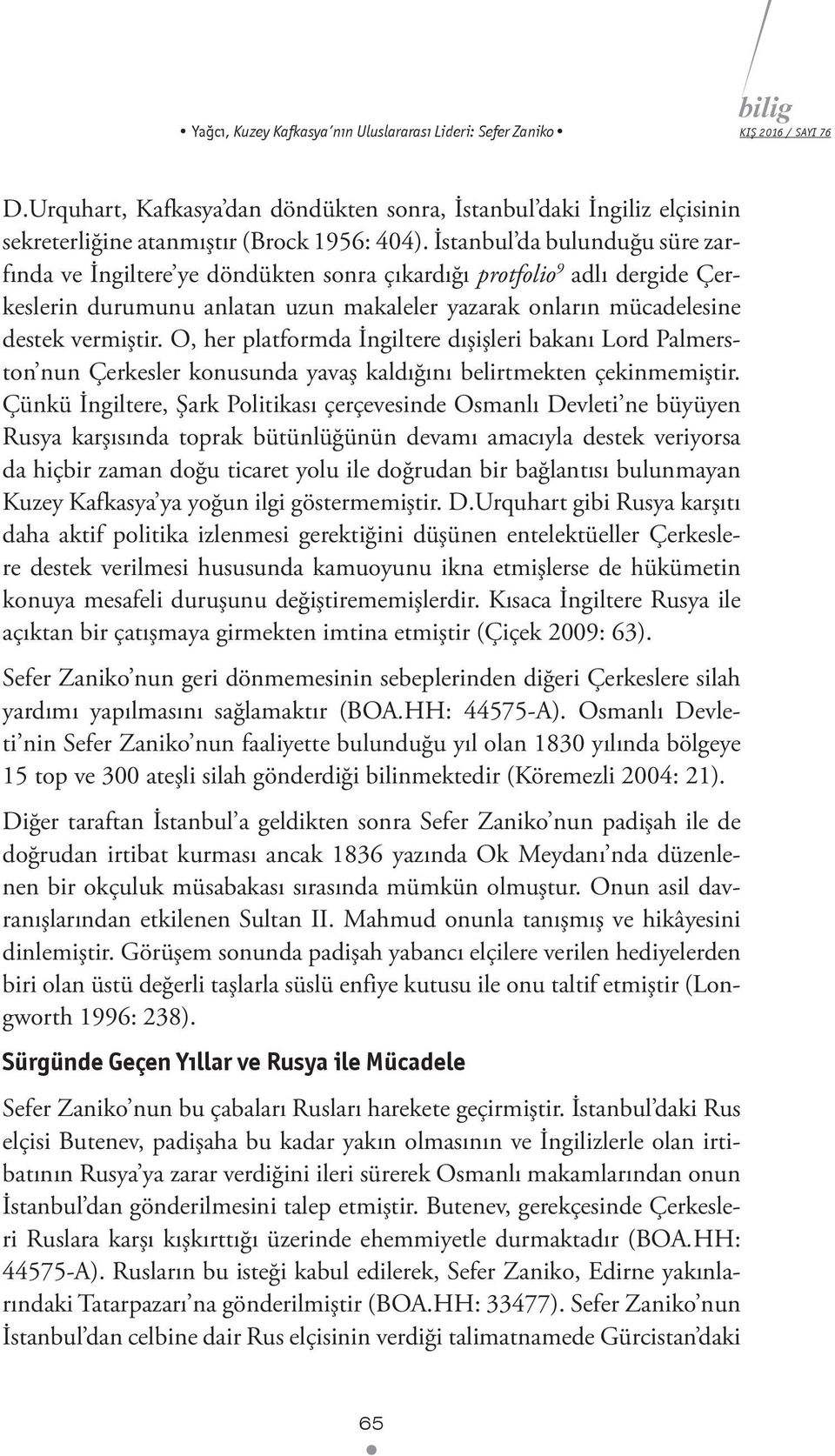 O, her platformda İngiltere dışişleri bakanı Lord Palmerston nun Çerkesler konusunda yavaş kaldığını belirtmekten çekinmemiştir.