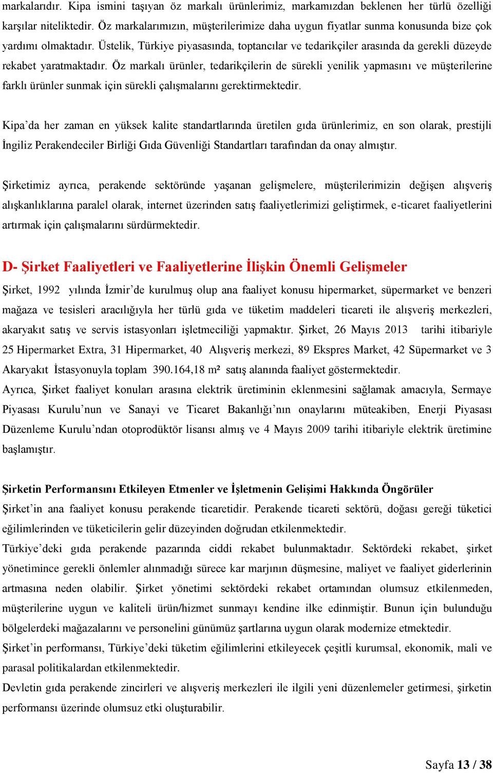 Üstelik, Türkiye piyasasında, toptancılar ve tedarikçiler arasında da gerekli düzeyde rekabet yaratmaktadır.