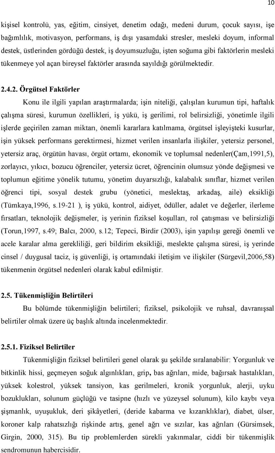 4.2. Örgütsel Faktörler Konu ile ilgili yapılan araştırmalarda; işin niteliği, çalışılan kurumun tipi, haftalık çalışma süresi, kurumun özellikleri, iş yükü, iş gerilimi, rol belirsizliği, yönetimle