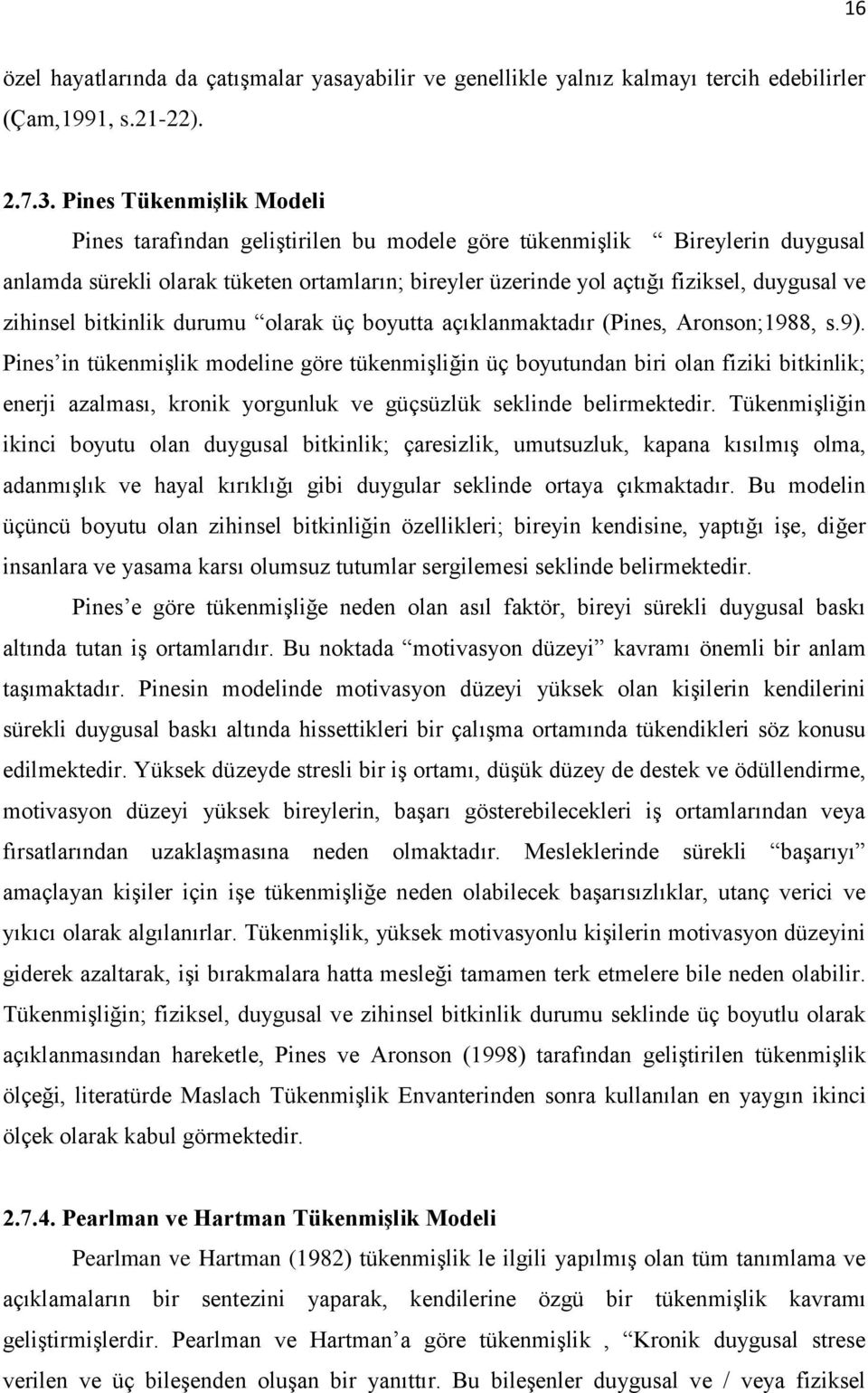 zihinsel bitkinlik durumu olarak üç boyutta açıklanmaktadır (Pines, Aronson;1988, s.9).