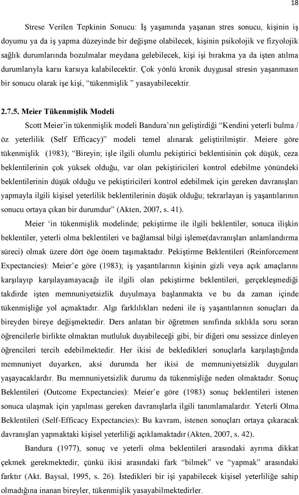 Çok yönlü kronik duygusal stresin yaşanmasın bir sonucu olarak işe kişi, tükenmişlik yasayabilecektir. 2.7.5.