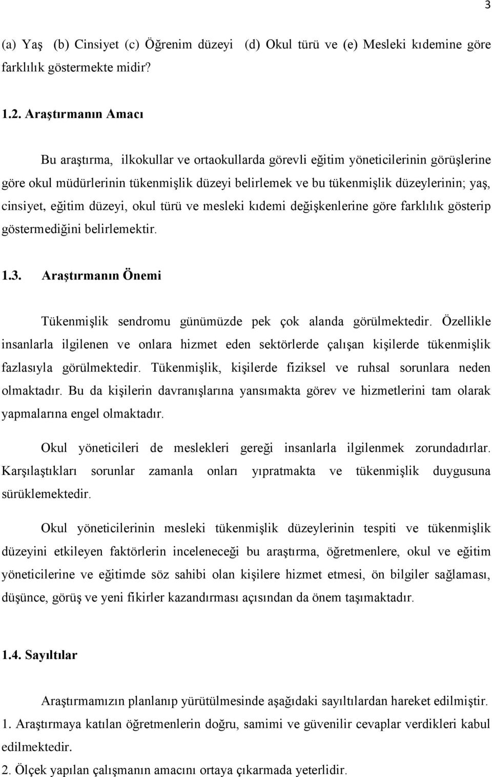 cinsiyet, eğitim düzeyi, okul türü ve mesleki kıdemi değişkenlerine göre farklılık gösterip göstermediğini belirlemektir. 1.3.