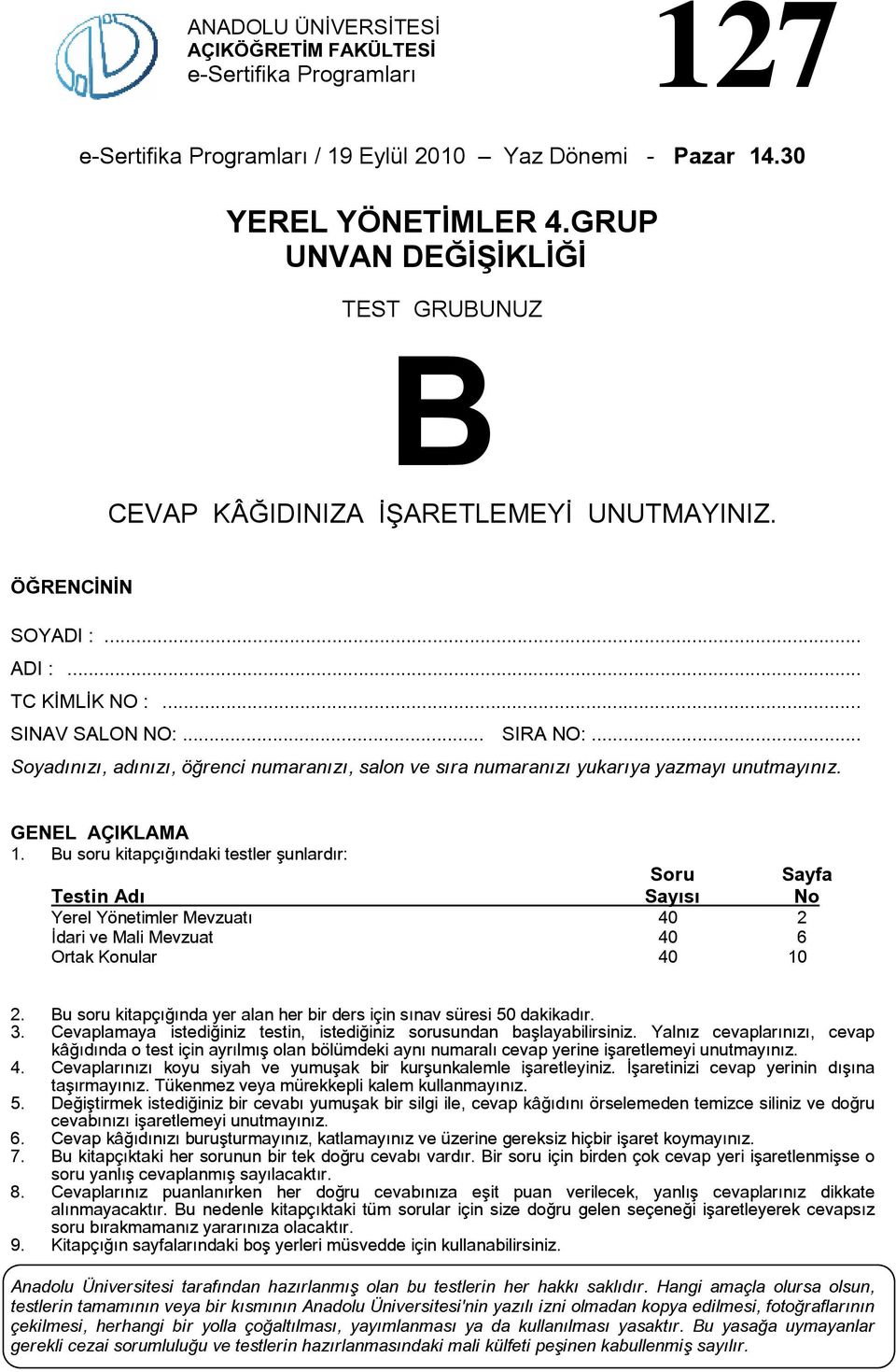 .. Soyadınızı, adınızı, öğrenci numaranızı, salon ve sıra numaranızı yukarıya yazmayı unutmayınız. GENEL ÇIKLM 1.