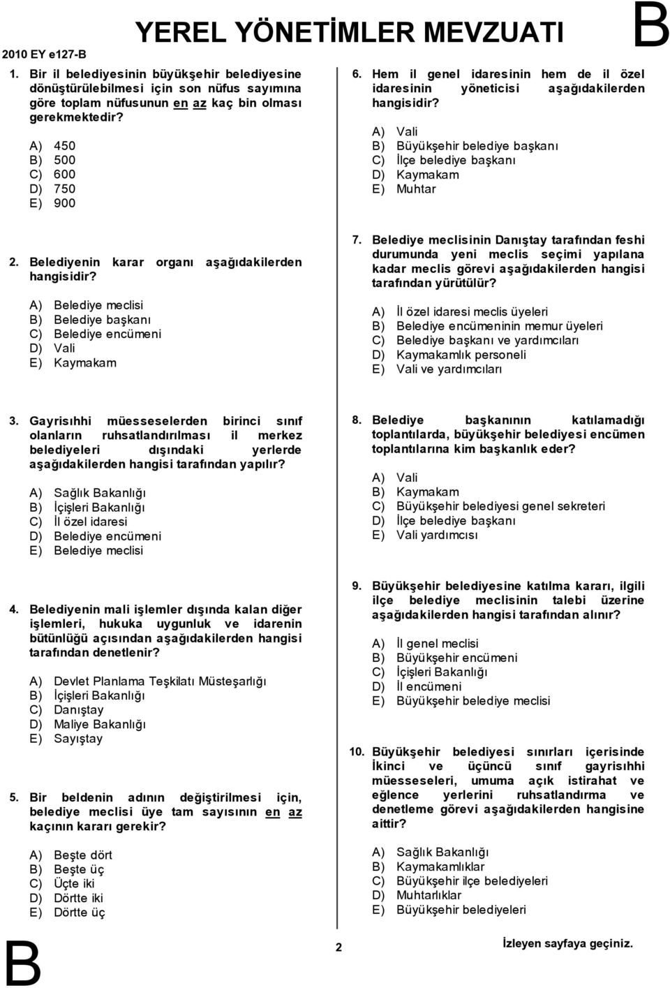 ) Vali ) üyükşehir belediye başkanı C) İlçe belediye başkanı D) Kaymakam E) Muhtar 2. elediyenin karar organı aşağıdakilerden hangisidir? 7.