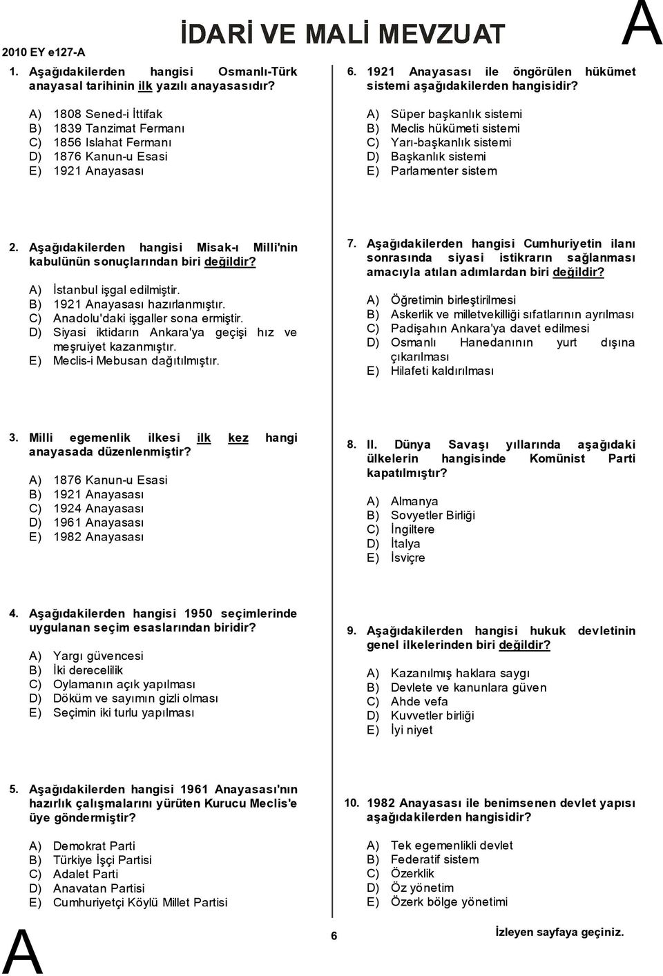 ) Süper başkanlık sistemi ) Meclis hükümeti sistemi C) Yarı-başkanlık sistemi D) aşkanlık sistemi E) Parlamenter sistem 2.