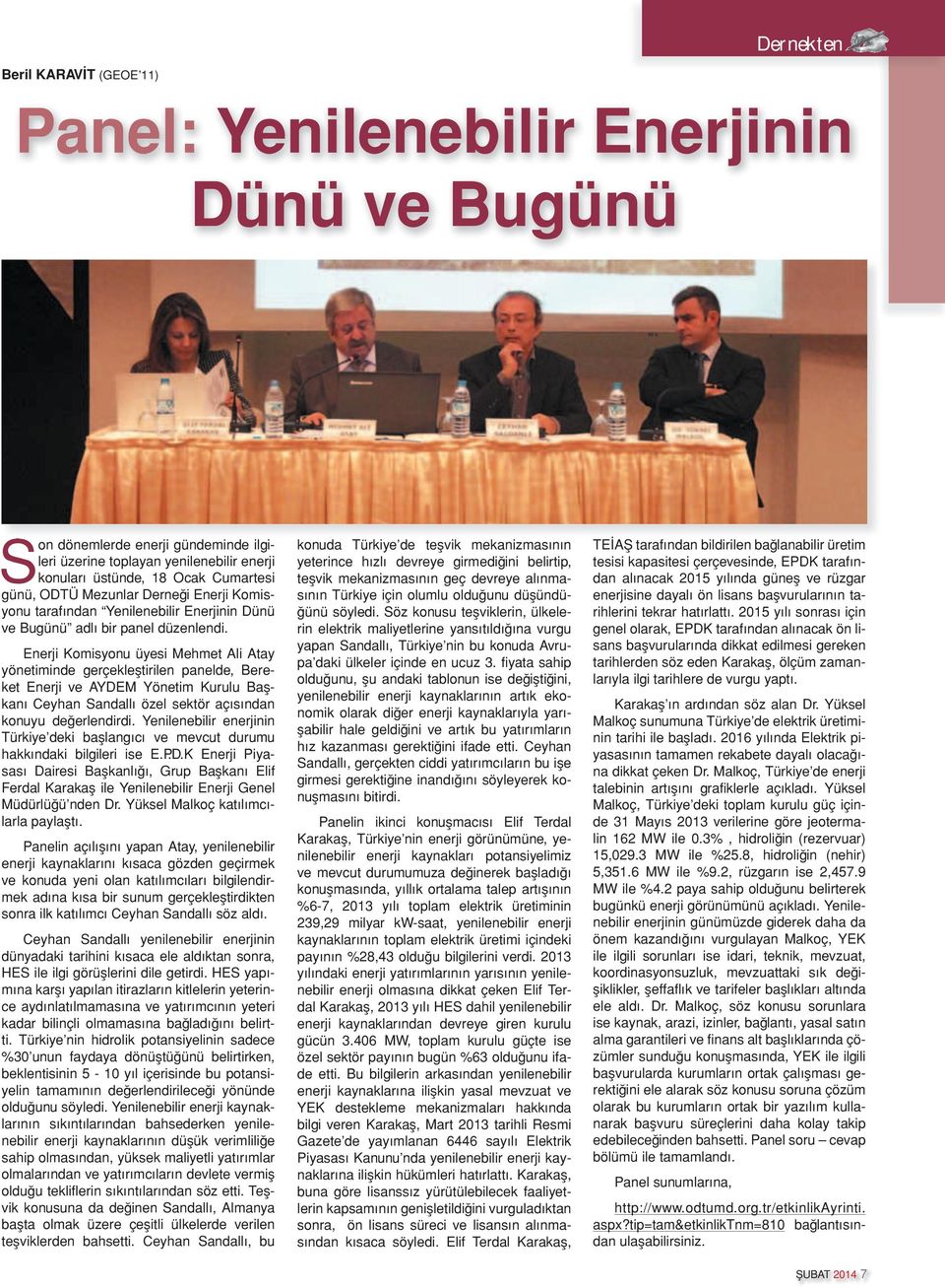 Enerji Komisyonu üyesi Mehmet Ali Atay yönetiminde gerçekleştirilen panelde, Bereket Enerji ve AYDEM Yönetim Kurulu Başkanı Ceyhan Sandallı özel sektör açısından konuyu değerlendirdi.