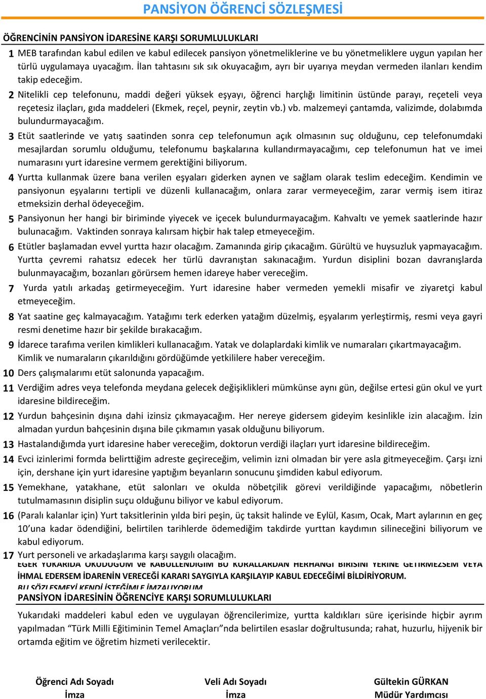 11 Verdiğim adres veya telefonda meydana gelecek değişiklikleri mümkünse aynı gün, değilse ertesi gün okul ve yurt idaresine bildireceğim.