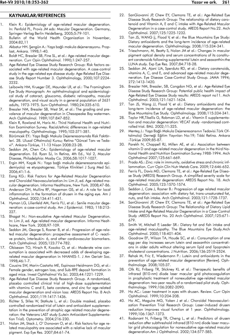 Proplast, Ankara. 1998;1-40. 4. Boldt HC, Bressler SB, Fine SL, et al.: Age-related macular degeneration. Curr Opin Ophthalmol. 1990;1:247-257. 5.