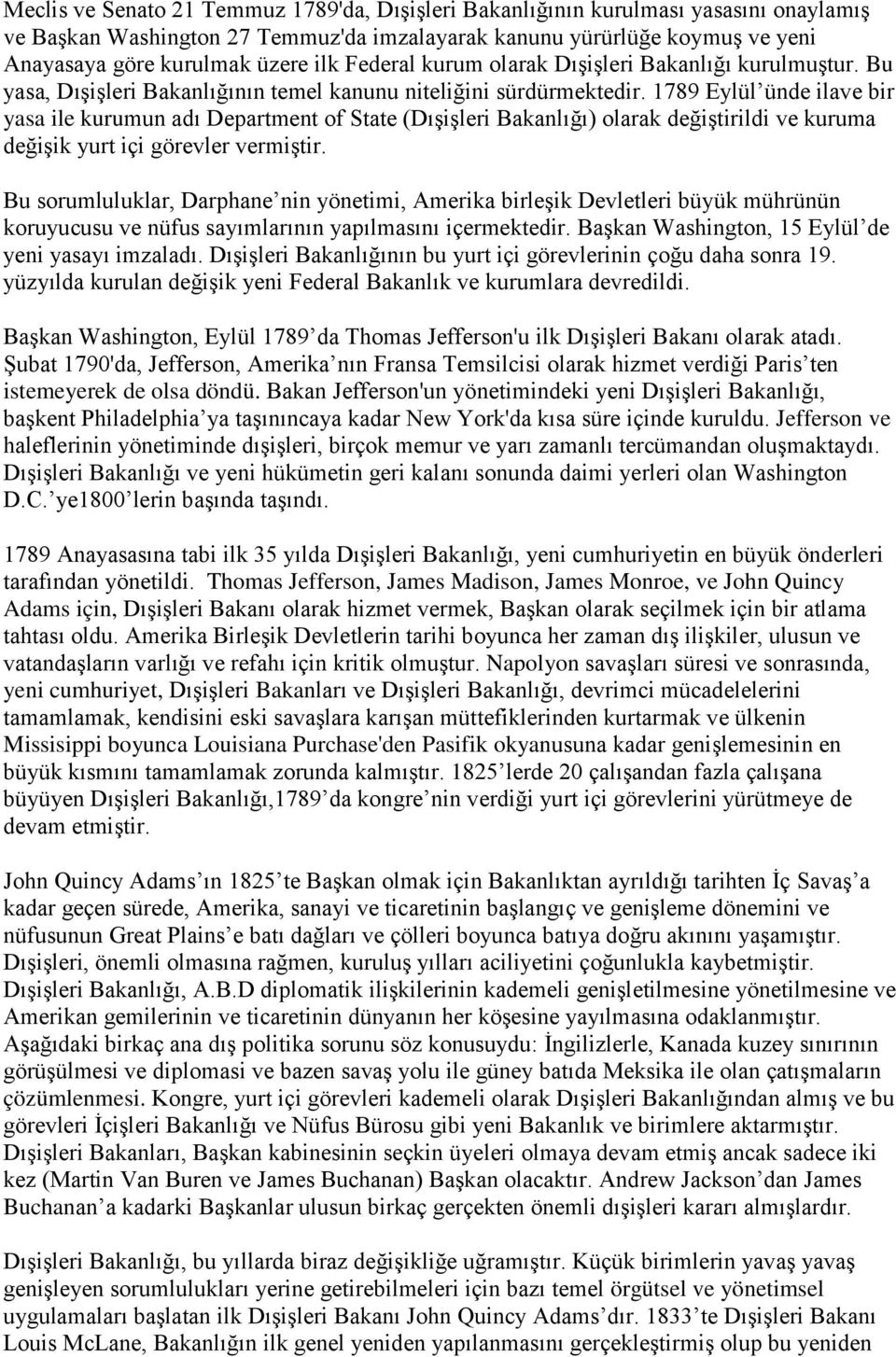 1789 Eylül ünde ilave bir yasa ile kurumun adı Department of State (Dışişleri Bakanlığı) olarak değiştirildi ve kuruma değişik yurt içi görevler vermiştir.