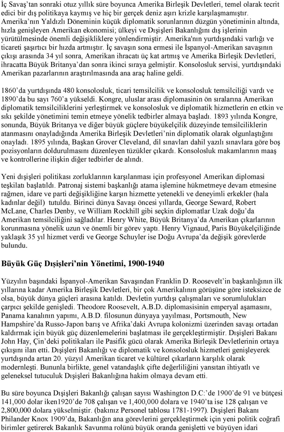 değişikliklere yönlendirmiştir. Amerika'nın yurtdışındaki varlığı ve ticareti şaşırtıcı bir hızda artmıştır.