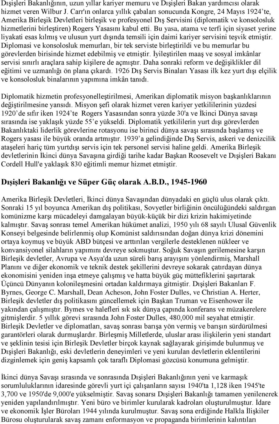 Yasasını kabul etti. Bu yasa, atama ve terfi için siyaset yerine liyakati esas kılmış ve ulusun yurt dışında temsili için daimi kariyer servisini teşvik etmiştir.