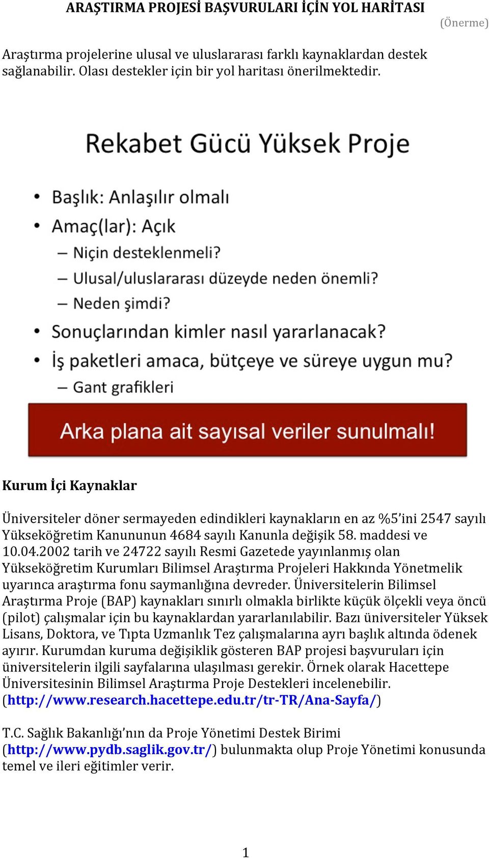 2002 tarih ve 24722 sayılı Resmi Gazetede yayınlanmış olan Yükseköğretim Kurumları Bilimsel Araştırma Projeleri Hakkında Yönetmelik uyarınca araştırma fonu saymanlığına devreder.