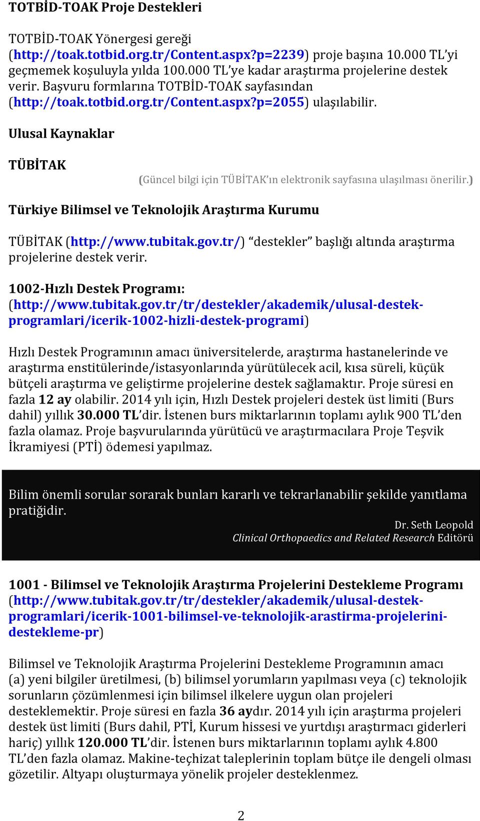 Ulusal Kaynaklar TÜBİTAK (Güncel bilgi için TÜBİTAK ın elektronik sayfasına ulaşılması önerilir.) Türkiye Bilimsel ve Teknolojik Araştırma Kurumu TÜBİTAK (http://www.tubitak.gov.
