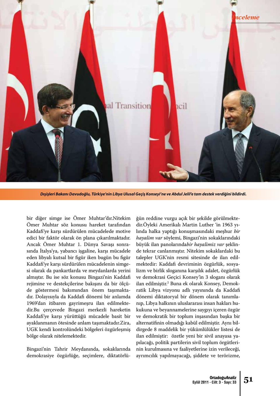 Dünya Savaşı sonrasında İtalya ya, yabancı işgaline, karşı mücadele eden libyalı kutsal bir figür iken bugün bu figür Kaddafi ye karşı sürdürülen mücadelenin simgesi olarak da pankartlarda ve