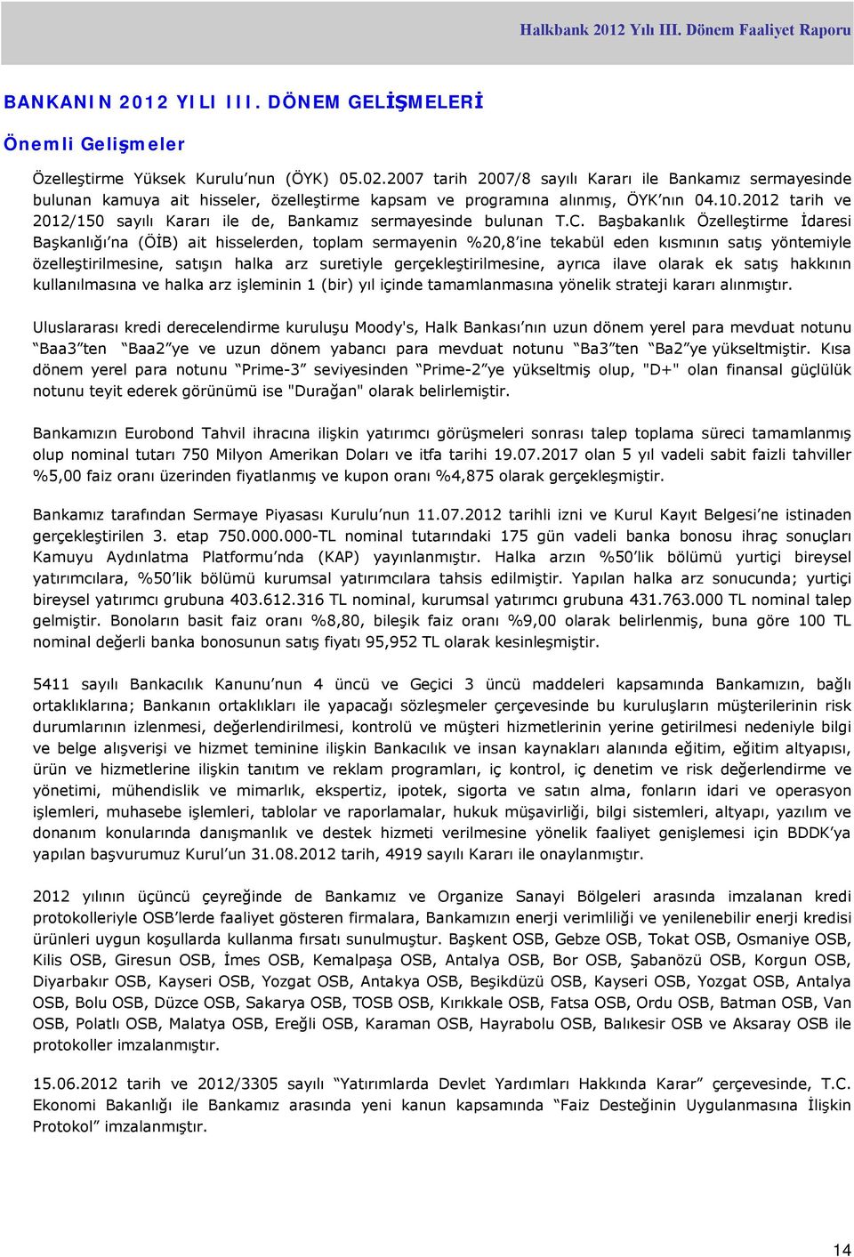 2012 tarih ve 2012/150 sayılı Kararı ile de, Bankamız sermayesinde bulunan T.C.