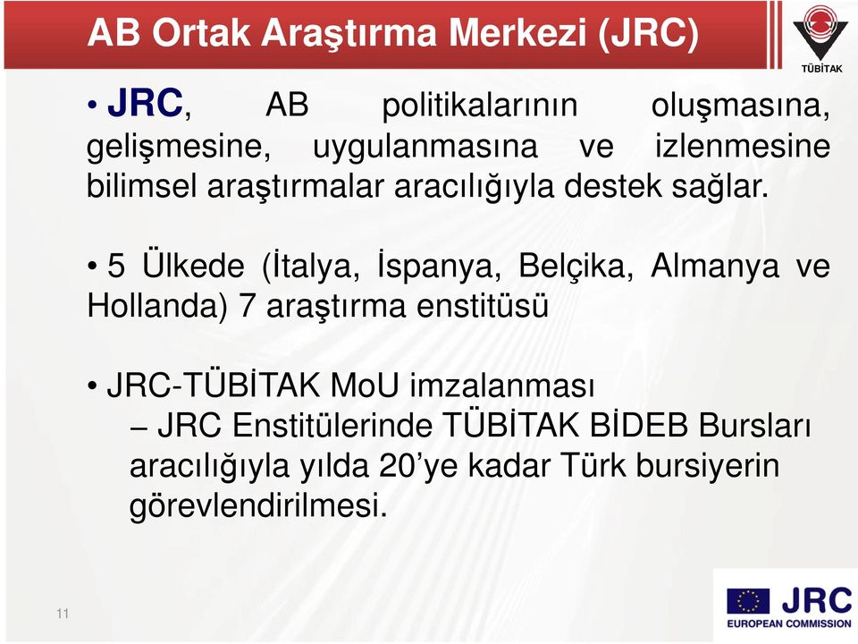 5 Ülkede (Đtalya, Đspanya, Belçika, Almanya ve Hollanda) 7 araştırma enstitüsü JRC- MoU