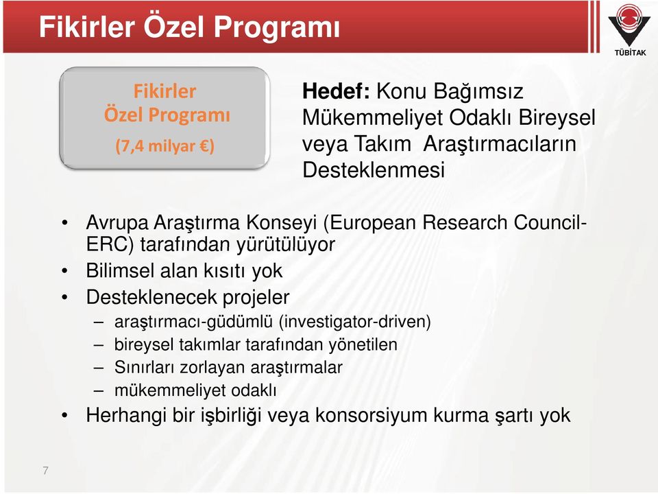 Bilimsel alan kısıtı yok Desteklenecek projeler araştırmacı-güdümlü (investigator-driven) bireysel takımlar