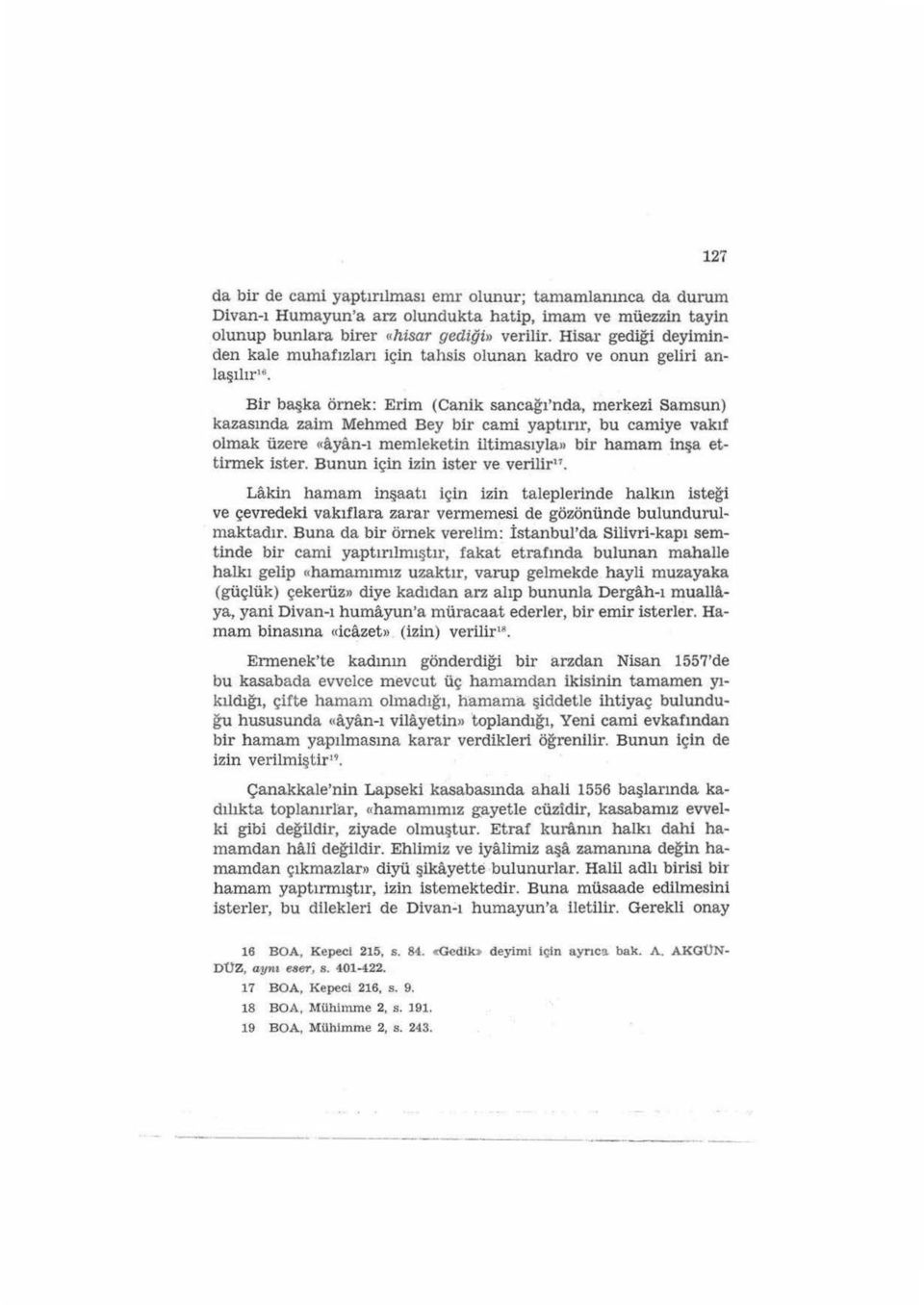 Bir başka örnek: Erim (Canik sancağı'nda, merkezi Samsun) kazasında zaim Mehmed Bey bir cami yaptırır, bu camiye vakıf olmak üzere «ayfm-ı memleketin iltimasıyla ıı bir hamam inşa ettirmek ister.